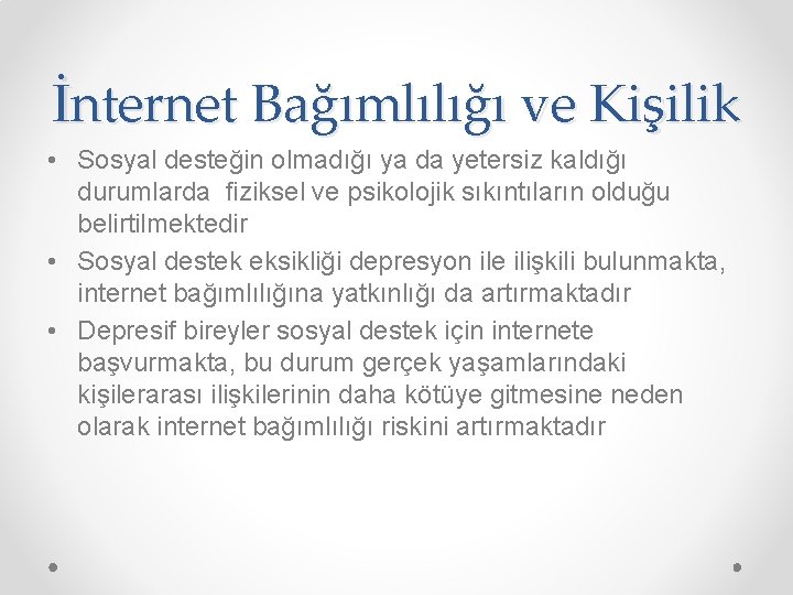 İnternet Bağımlılığı ve Kişilik • Sosyal desteğin olmadığı ya da yetersiz kaldığı durumlarda ﬁziksel
