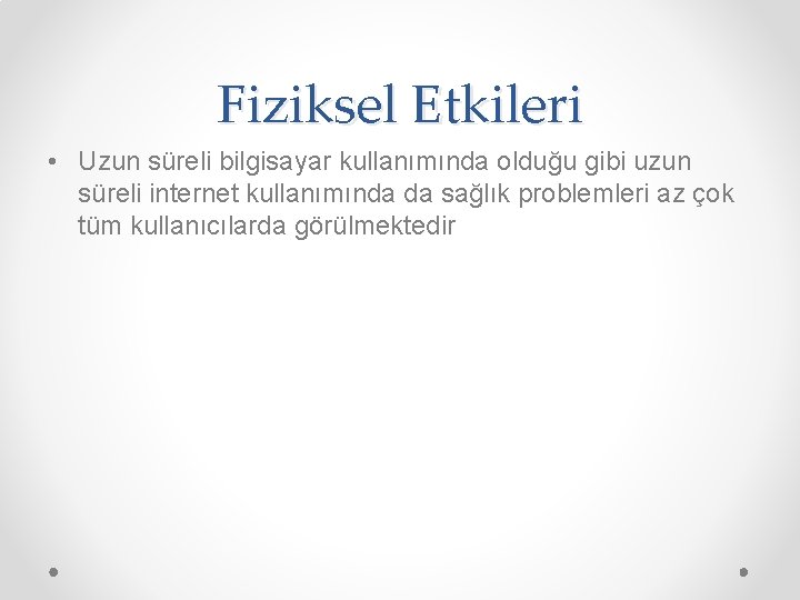 Fiziksel Etkileri • Uzun süreli bilgisayar kullanımında olduğu gibi uzun süreli internet kullanımında da