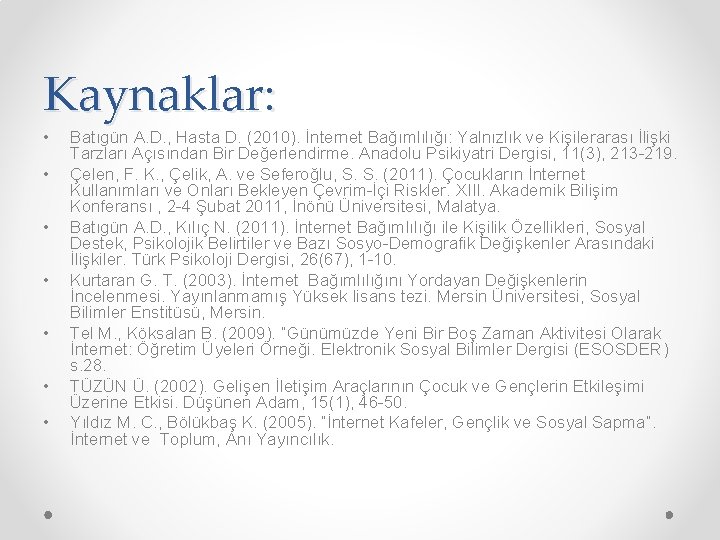 Kaynaklar: • • Batıgün A. D. , Hasta D. (2010). İnternet Bağımlılığı: Yalnızlık ve