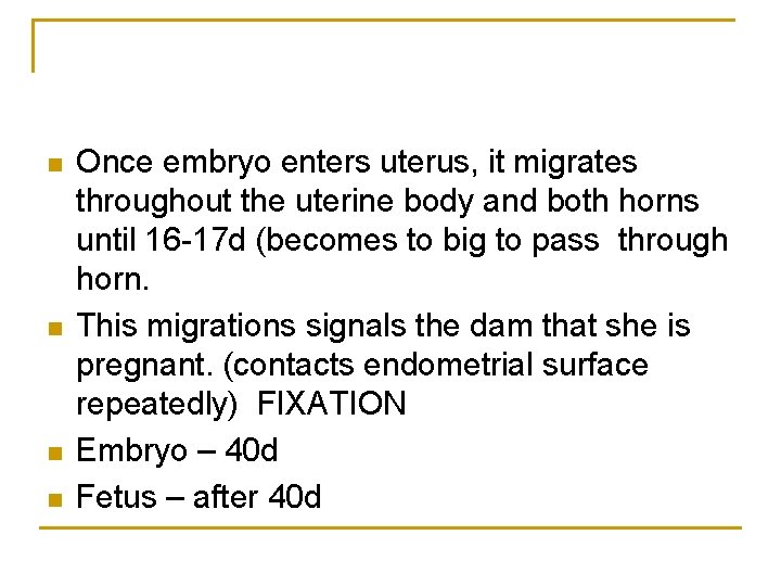 n n Once embryo enters uterus, it migrates throughout the uterine body and both