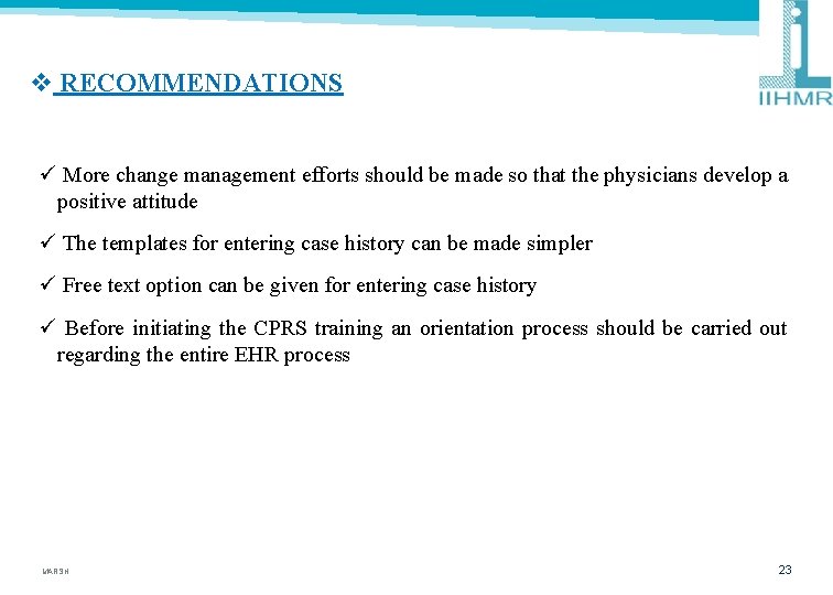 v RECOMMENDATIONS ü More change management efforts should be made so that the physicians