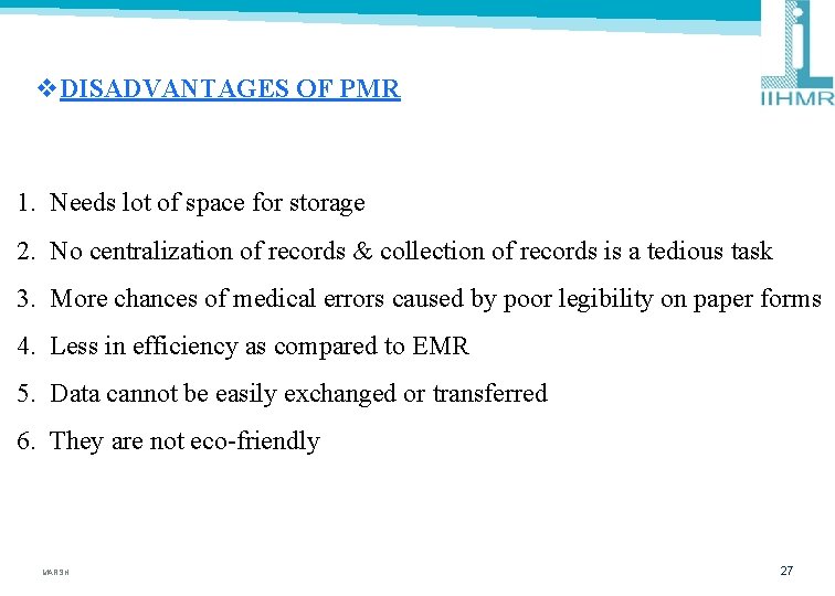 v. DISADVANTAGES OF PMR 1. Needs lot of space for storage 2. No centralization