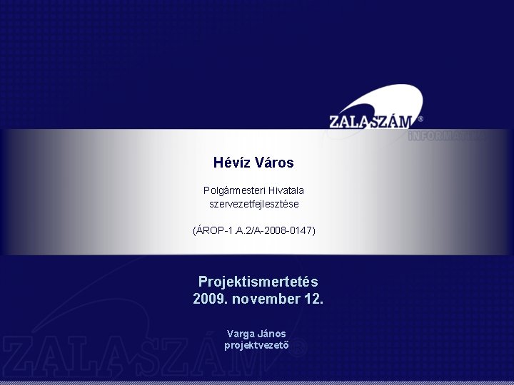 Hévíz Város Polgármesteri Hivatala szervezetfejlesztése (ÁROP-1. A. 2/A-2008 -0147) Projektismertetés 2009. november 12. Varga