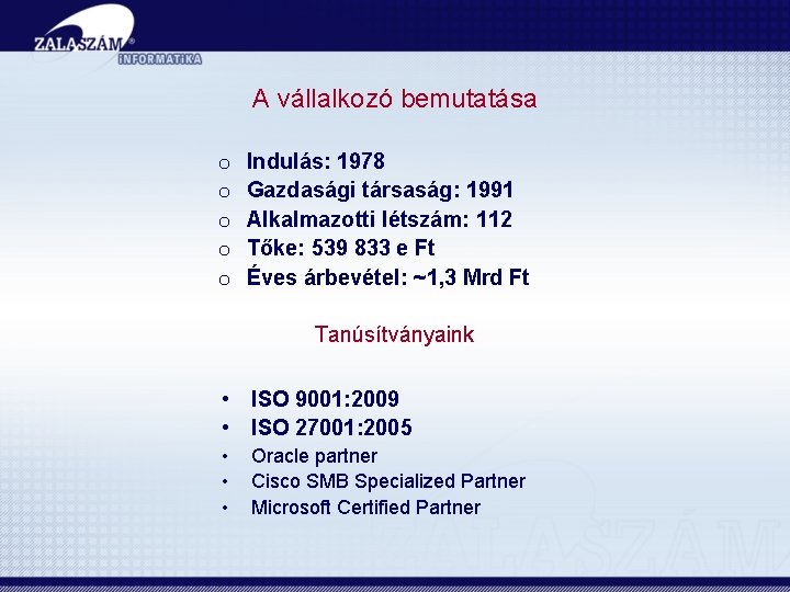 A vállalkozó bemutatása o o o Indulás: 1978 Gazdasági társaság: 1991 Alkalmazotti létszám: 112