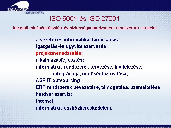 ISO 9001 és ISO 27001 Integrált minőségirányítási és biztonságmenedzsment rendszerünk területei a vezetői és