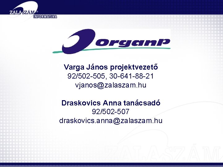 Varga János projektvezető 92/502 -505, 30 -641 -88 -21 vjanos@zalaszam. hu Draskovics Anna tanácsadó