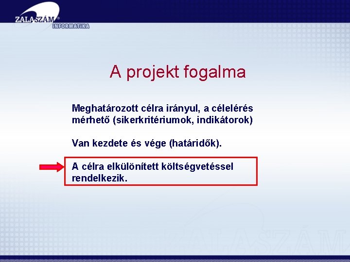 A projekt fogalma Meghatározott célra irányul, a célelérés mérhető (sikerkritériumok, indikátorok) Van kezdete és