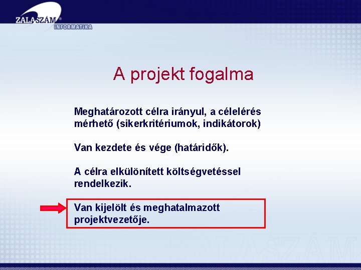 A projekt fogalma Meghatározott célra irányul, a célelérés mérhető (sikerkritériumok, indikátorok) Van kezdete és