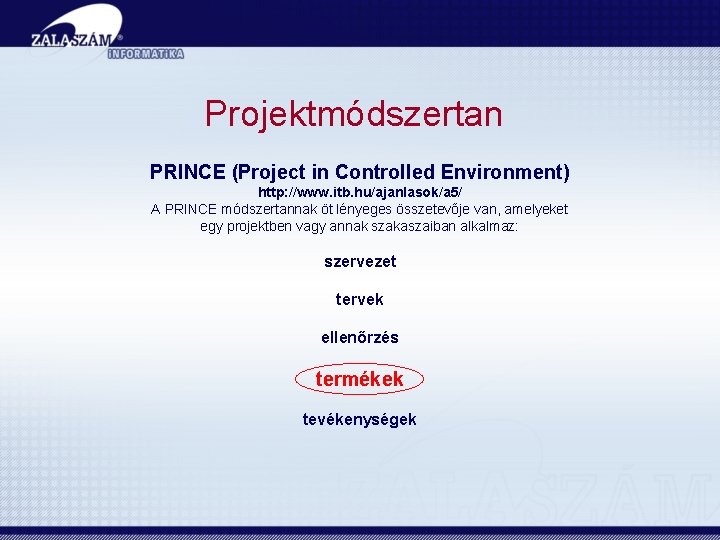 Projektmódszertan PRINCE (Project in Controlled Environment) http: //www. itb. hu/ajanlasok/a 5/ A PRINCE módszertannak