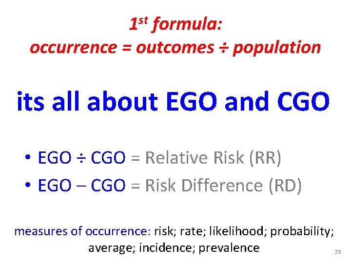 1 st formula: occurrence = outcomes ÷ population its all about EGO and CGO 1 st formula: occurrence = outcomes ÷ population its all about EGO and CGO