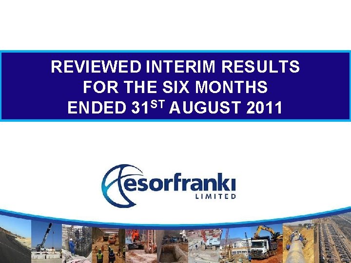 REVIEWED INTERIM RESULTS FOR THE SIX MONTHS ENDED 31 ST AUGUST 2011 