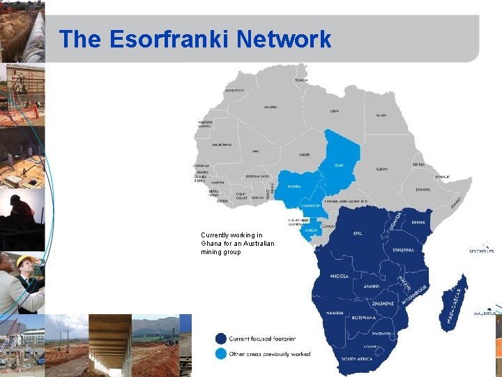 The Esorfranki Network Currently working in Ghana for an Australian mining group 