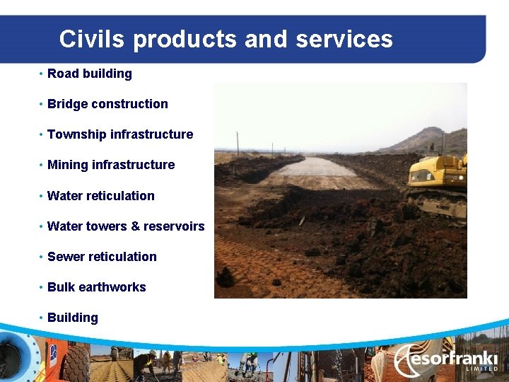 Civils products and services • Road building • Bridge construction • Township infrastructure •