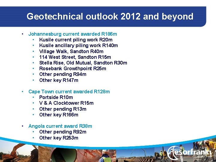 Geotechnical outlook 2012 and beyond • Johannesburg current awarded R 186 m • Kusile