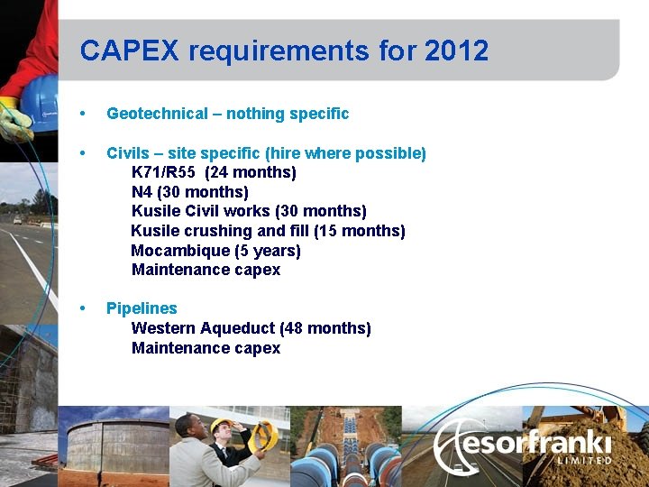 CAPEX requirements for 2012 • Geotechnical – nothing specific • Civils – site specific