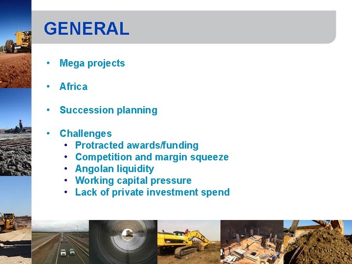 GENERAL • Mega projects • Africa • Succession planning • Challenges • Protracted awards/funding