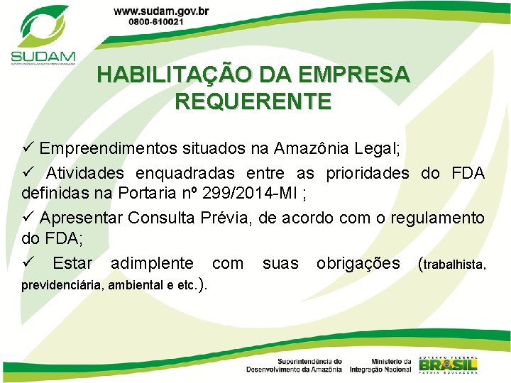HABILITAÇÃO DA EMPRESA REQUERENTE Empreendimentos situados na Amazônia Legal; Atividades enquadradas entre as prioridades