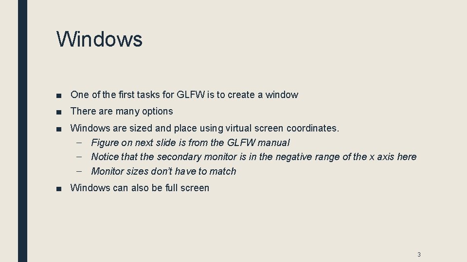 Windows ■ One of the first tasks for GLFW is to create a window