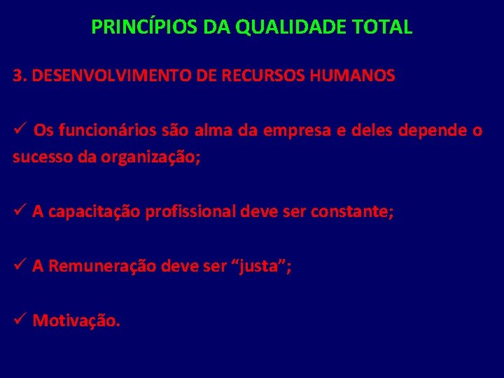 PRINCÍPIOS DA QUALIDADE TOTAL 3. DESENVOLVIMENTO DE RECURSOS HUMANOS ü Os funcionários são alma