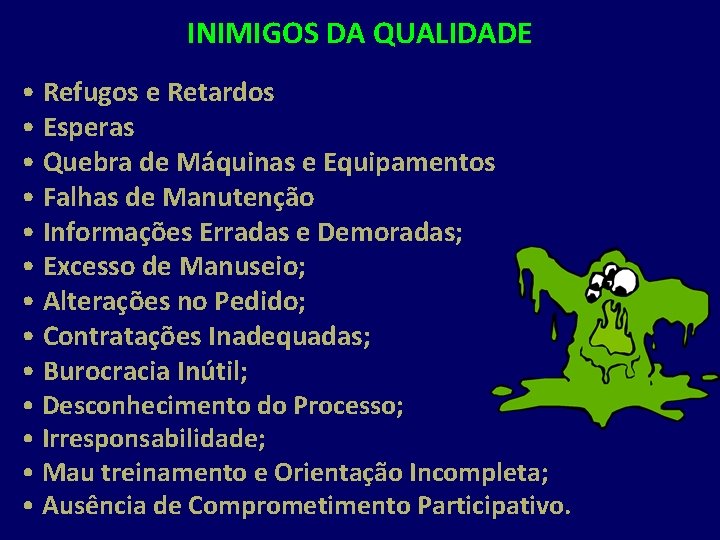 INIMIGOS DA QUALIDADE • Refugos e Retardos • Esperas • Quebra de Máquinas e