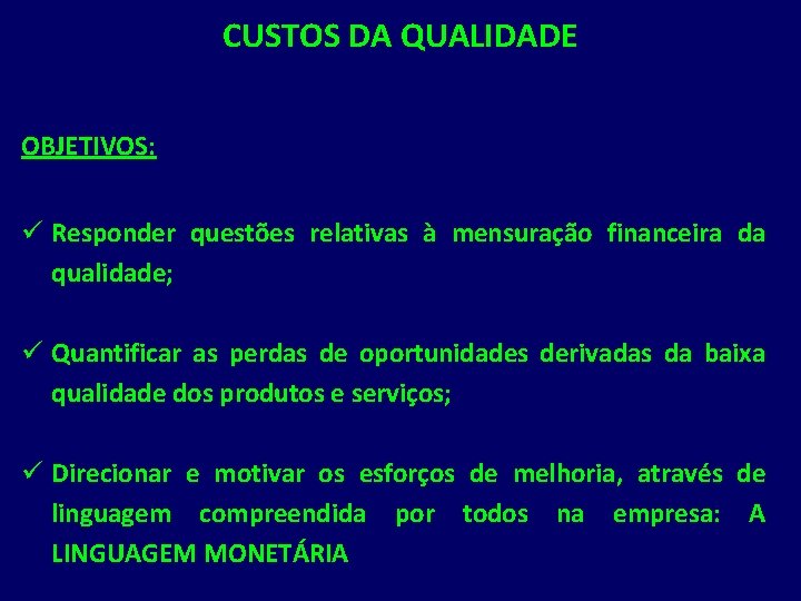 CUSTOS DA QUALIDADE OBJETIVOS: ü Responder questões relativas à mensuração financeira da qualidade; ü