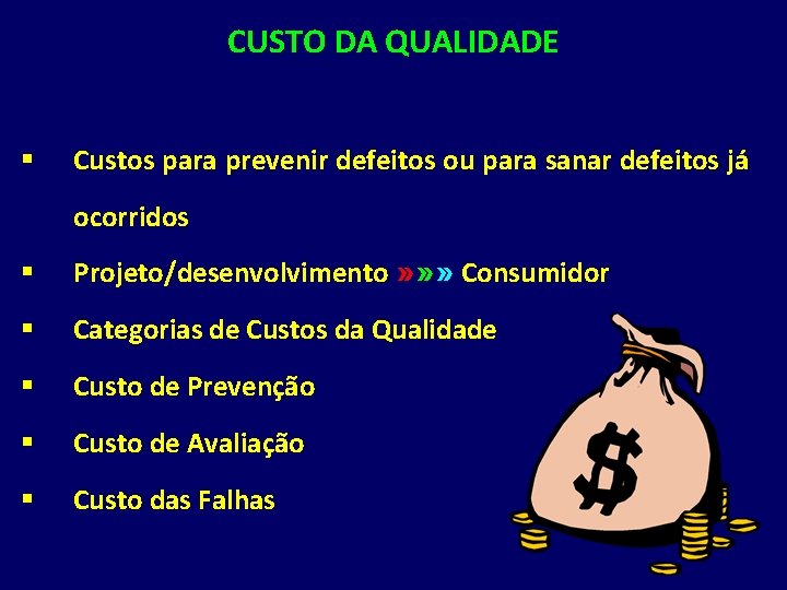 CUSTO DA QUALIDADE § Custos para prevenir defeitos ou para sanar defeitos já ocorridos