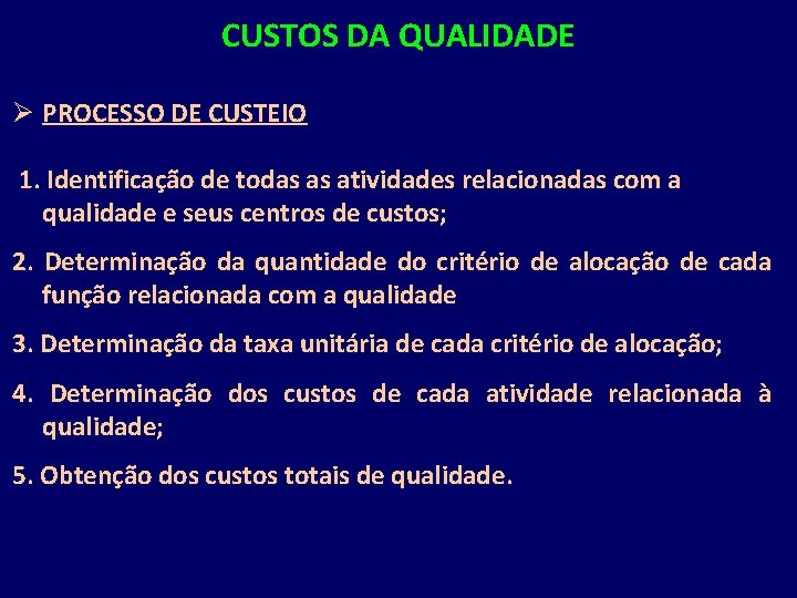 CUSTOS DA QUALIDADE Ø PROCESSO DE CUSTEIO 1. Identificação de todas as atividades relacionadas