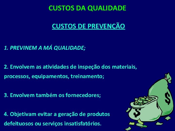 CUSTOS DA QUALIDADE CUSTOS DE PREVENÇÃO 1. PREVINEM A MÁ QUALIDADE; 2. Envolvem as