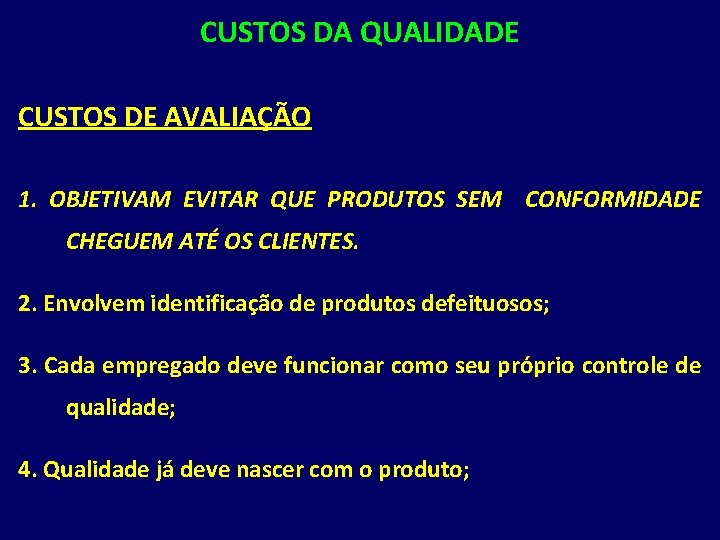 CUSTOS DA QUALIDADE CUSTOS DE AVALIAÇÃO 1. OBJETIVAM EVITAR QUE PRODUTOS SEM CONFORMIDADE CHEGUEM