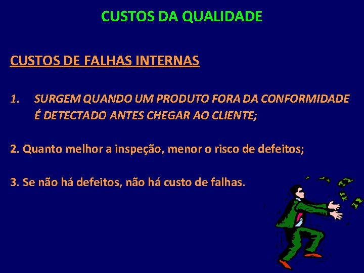 CUSTOS DA QUALIDADE CUSTOS DE FALHAS INTERNAS 1. SURGEM QUANDO UM PRODUTO FORA DA