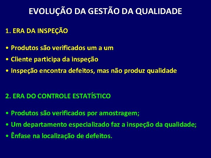 EVOLUÇÃO DA GESTÃO DA QUALIDADE 1. ERA DA INSPEÇÃO • Produtos são verificados um