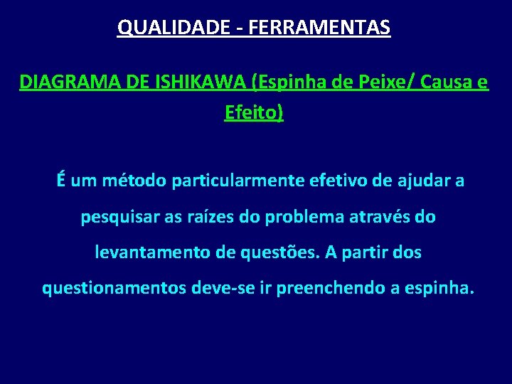 QUALIDADE - FERRAMENTAS DIAGRAMA DE ISHIKAWA (Espinha de Peixe/ Causa e Efeito) É um