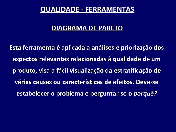 QUALIDADE - FERRAMENTAS DIAGRAMA DE PARETO Esta ferramenta é aplicada a análises e priorização