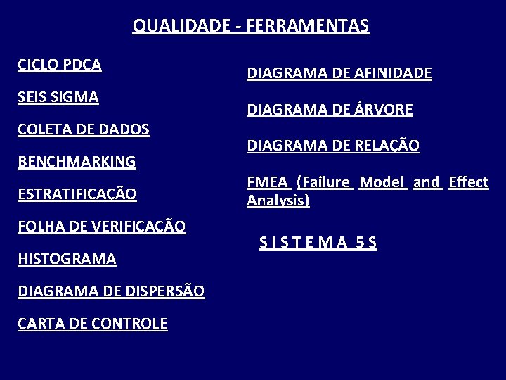 QUALIDADE - FERRAMENTAS CICLO PDCA SEIS SIGMA COLETA DE DADOS BENCHMARKING ESTRATIFICAÇÃO FOLHA DE