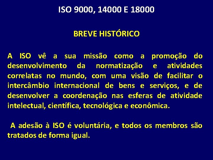 ISO 9000, 14000 E 18000 BREVE HISTÓRICO A ISO vê a sua missão como