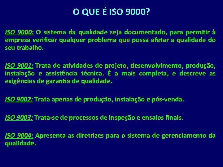 O QUE É ISO 9000? ISO 9000: O sistema da qualidade seja documentado, para