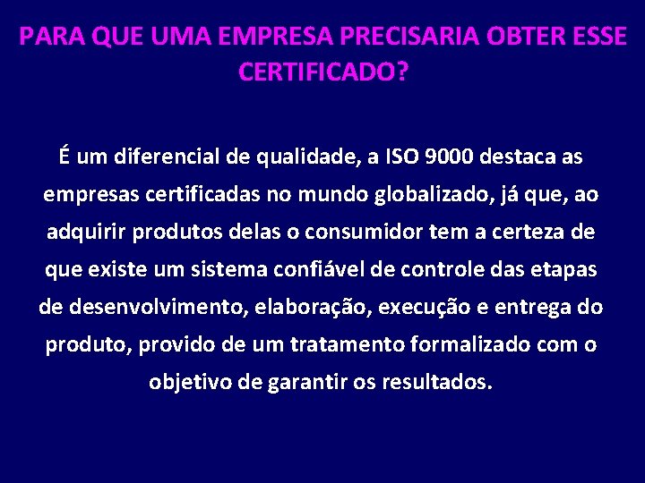 PARA QUE UMA EMPRESA PRECISARIA OBTER ESSE CERTIFICADO? É um diferencial de qualidade, a