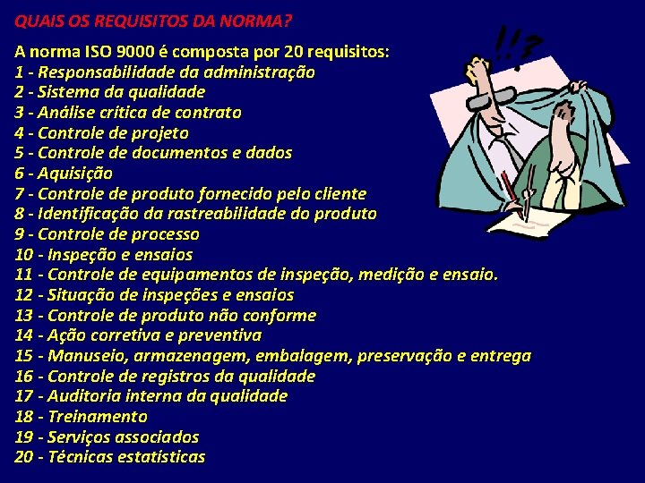 QUAIS OS REQUISITOS DA NORMA? A norma ISO 9000 é composta por 20 requisitos: