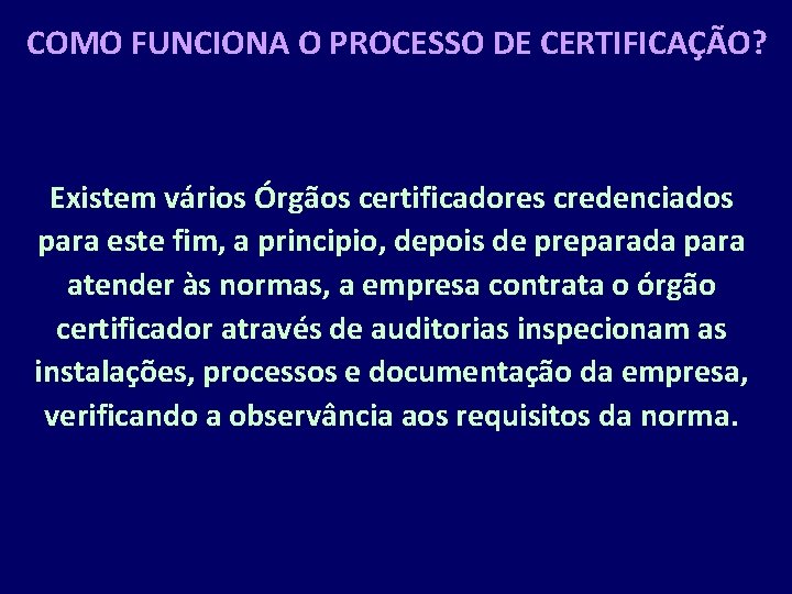 COMO FUNCIONA O PROCESSO DE CERTIFICAÇÃO? Existem vários Órgãos certificadores credenciados para este fim,