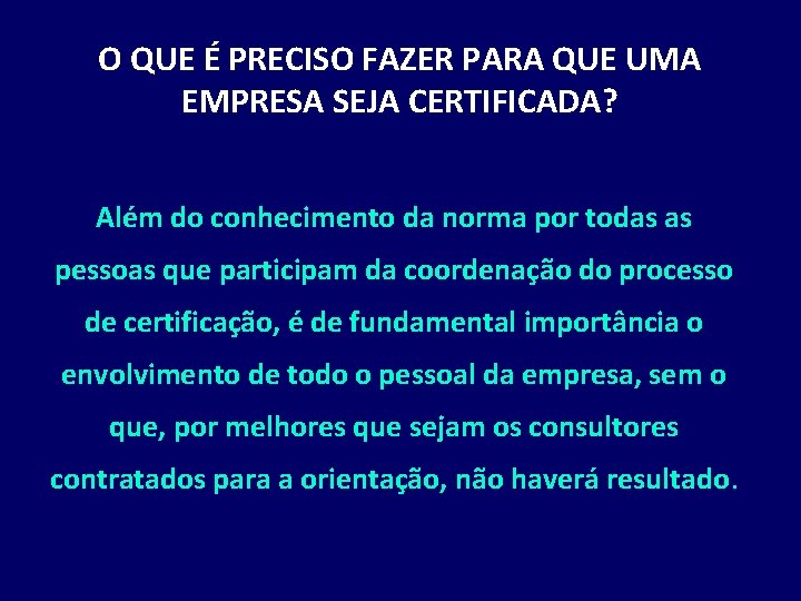 O QUE É PRECISO FAZER PARA QUE UMA EMPRESA SEJA CERTIFICADA? Além do conhecimento