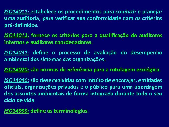 ISO 14011: estabelece os procedimentos para conduzir e planejar uma auditoria, para verificar sua