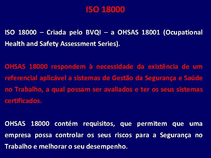 ISO 18000 – Criada pelo BVQI – a OHSAS 18001 (Ocupational Health and Safety