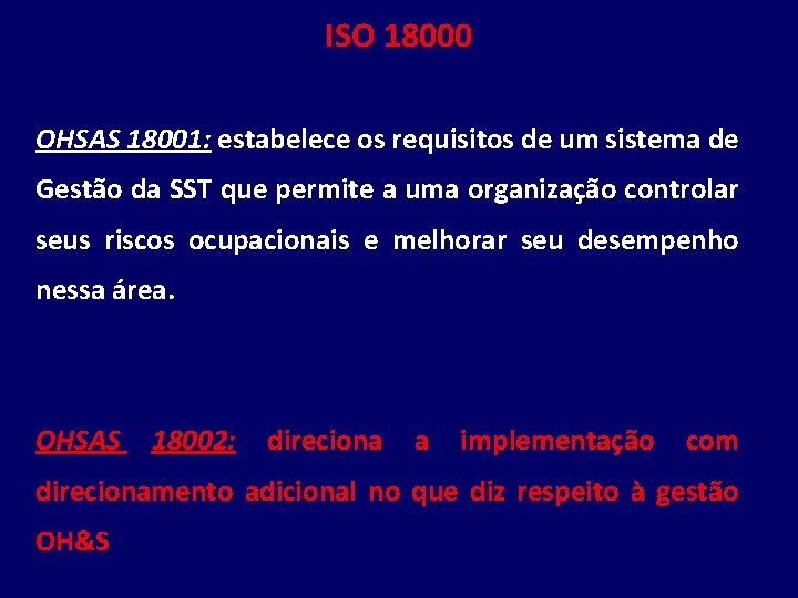 ISO 18000 OHSAS 18001: estabelece os requisitos de um sistema de Gestão da SST