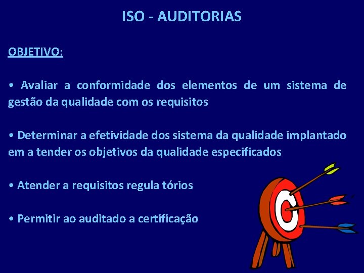 ISO - AUDITORIAS OBJETIVO: • Avaliar a conformidade dos elementos de um sistema de