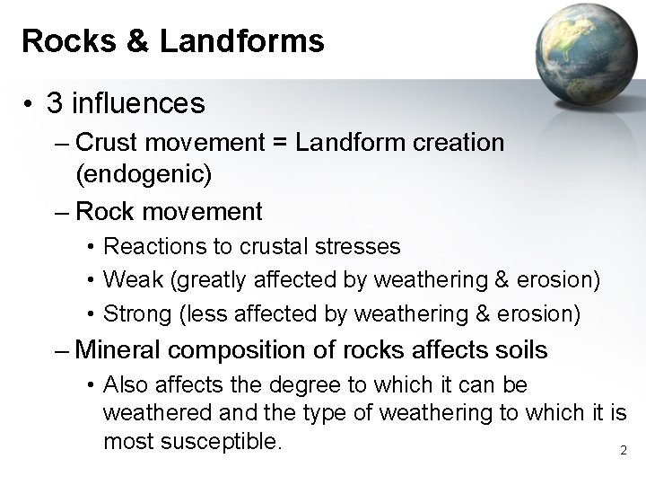 Rocks & Landforms • 3 influences – Crust movement = Landform creation (endogenic) –