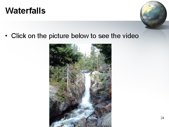 Waterfalls • Click on the picture below to see the video 24 