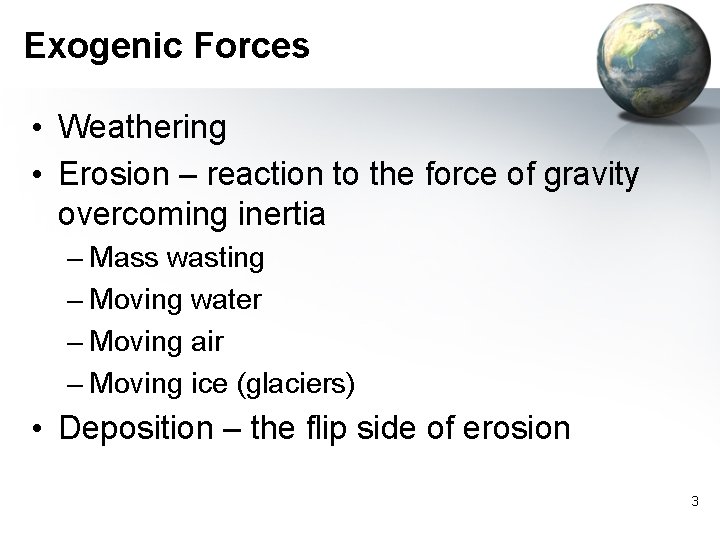 Exogenic Forces • Weathering • Erosion – reaction to the force of gravity overcoming