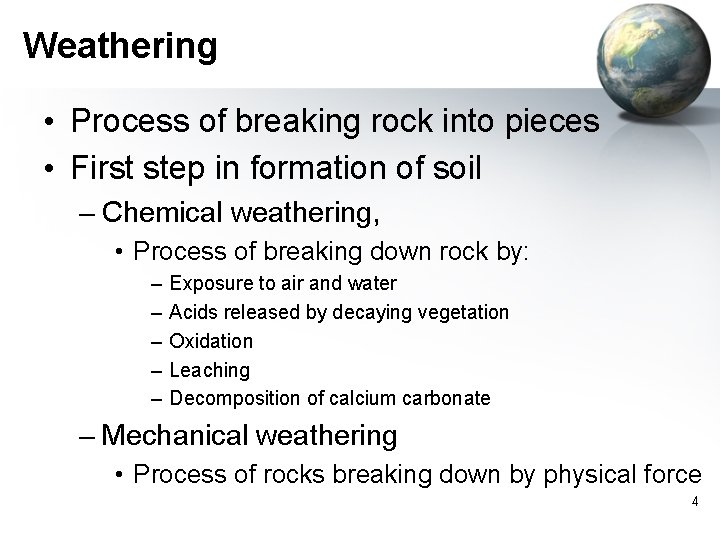 Weathering • Process of breaking rock into pieces • First step in formation of