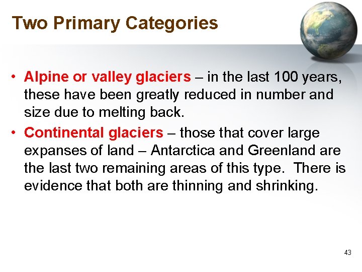 Two Primary Categories • Alpine or valley glaciers – in the last 100 years,