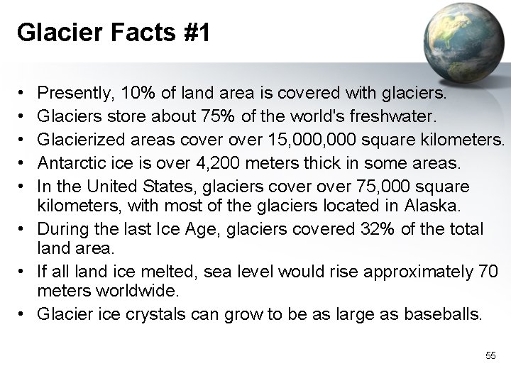 Glacier Facts #1 • • • Presently, 10% of land area is covered with